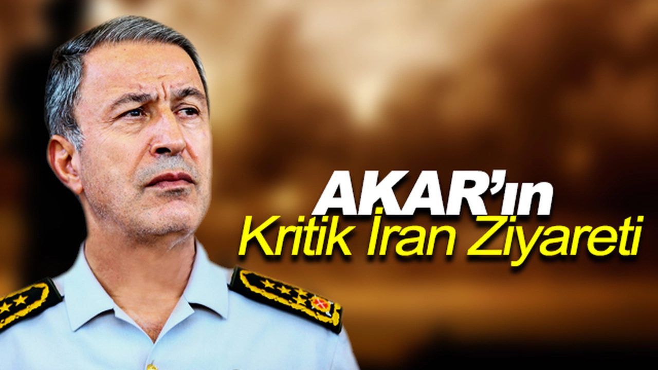 Akar'ın Kritik İran Ziyareti !