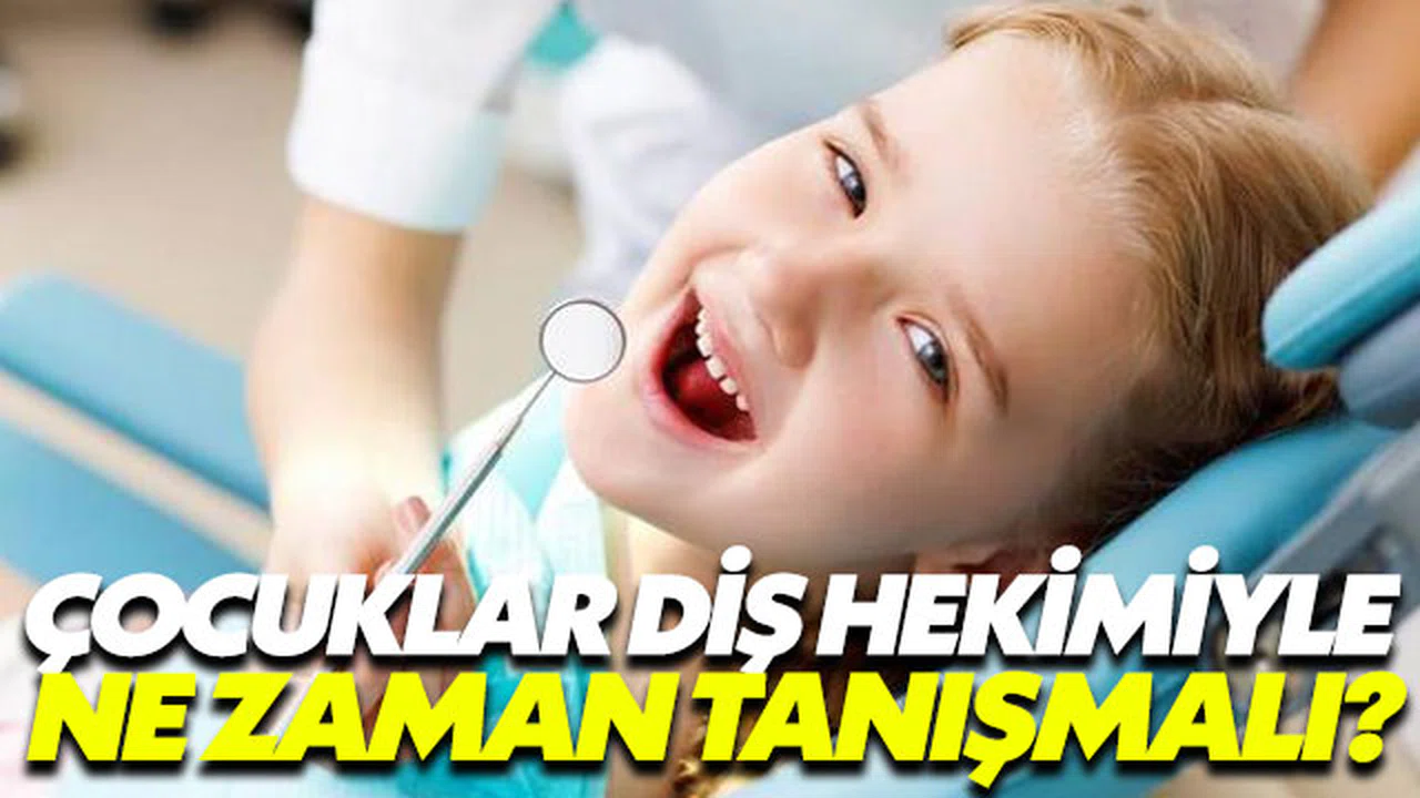 Çocuklar diş hekimiyle ne zaman tanışmalı?