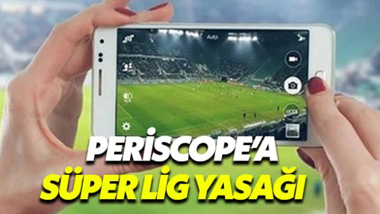 Süper Lig maçları artık Periscope'tan izlenemeyecek