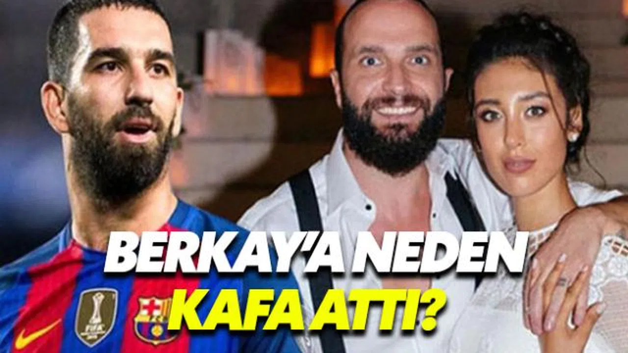 Arda Turan Berkay'a neden kafa attı? Arda'dan ilk açıklama