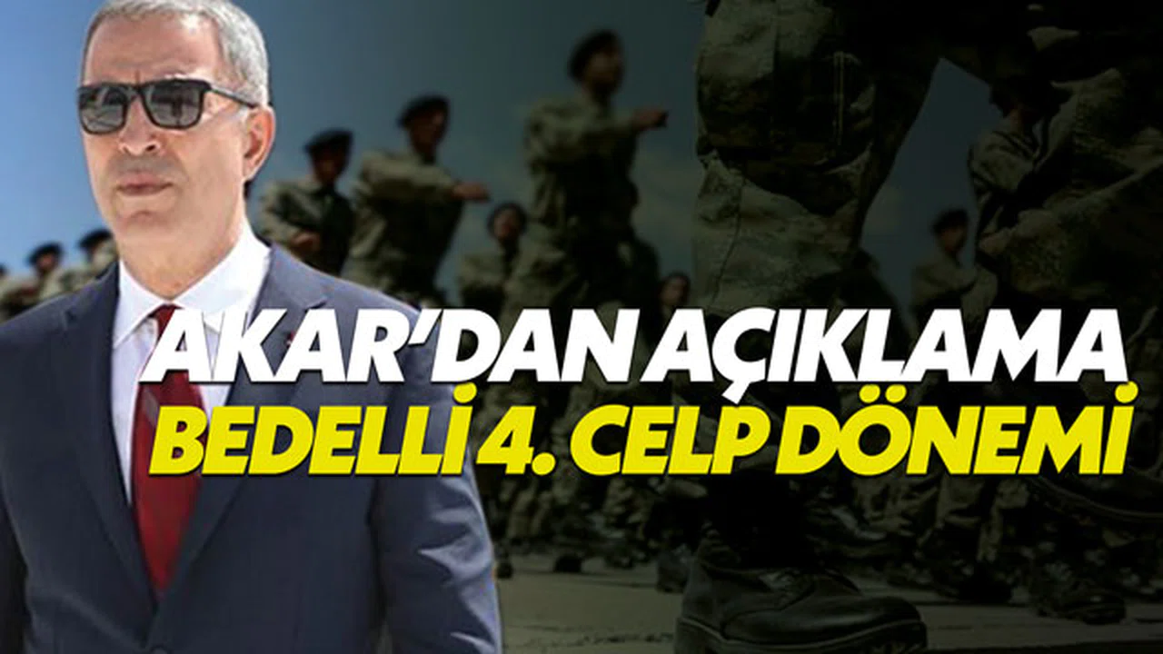 Bedelli Askerlikte 4. celp dönemi ne zaman belli olacak? - Hulusi Akar açıkladı