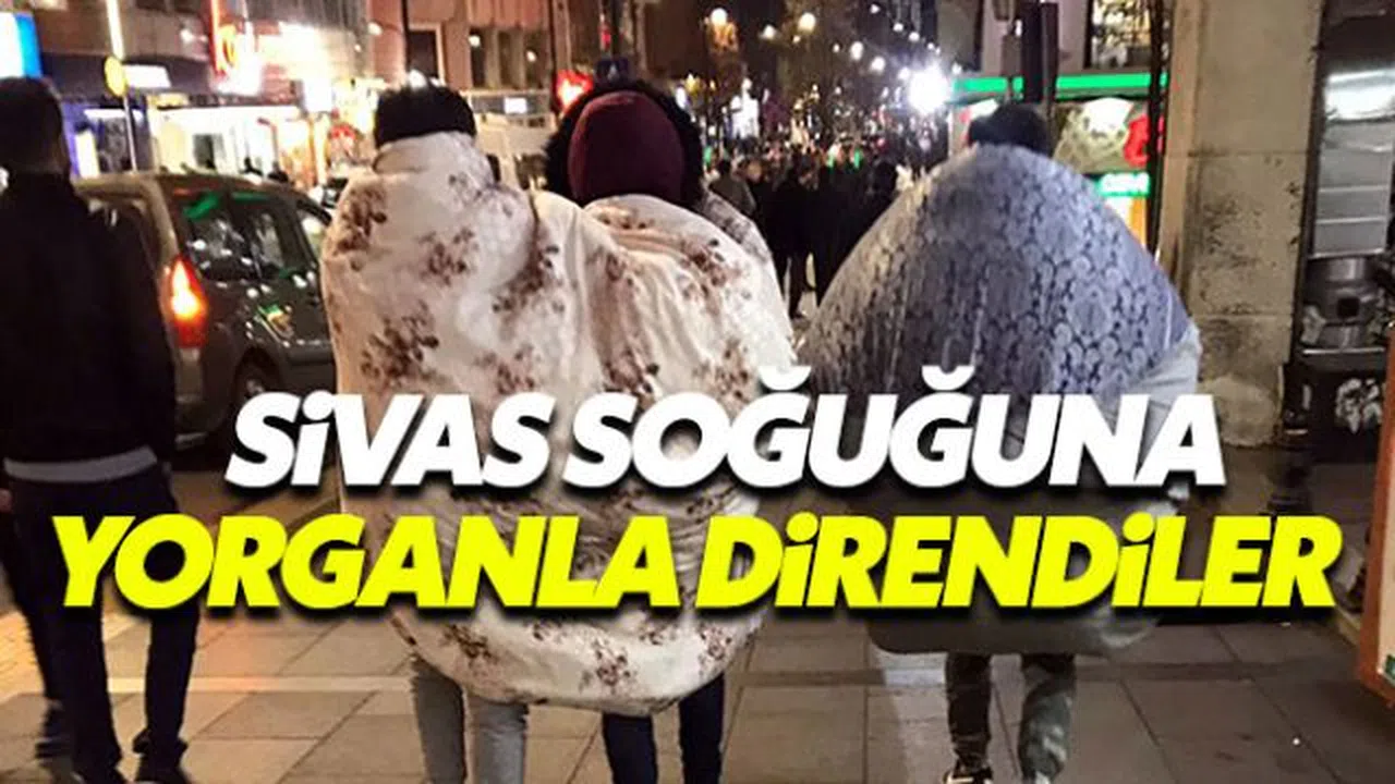 Sivas soğuna yorgana sarılarak direndiler