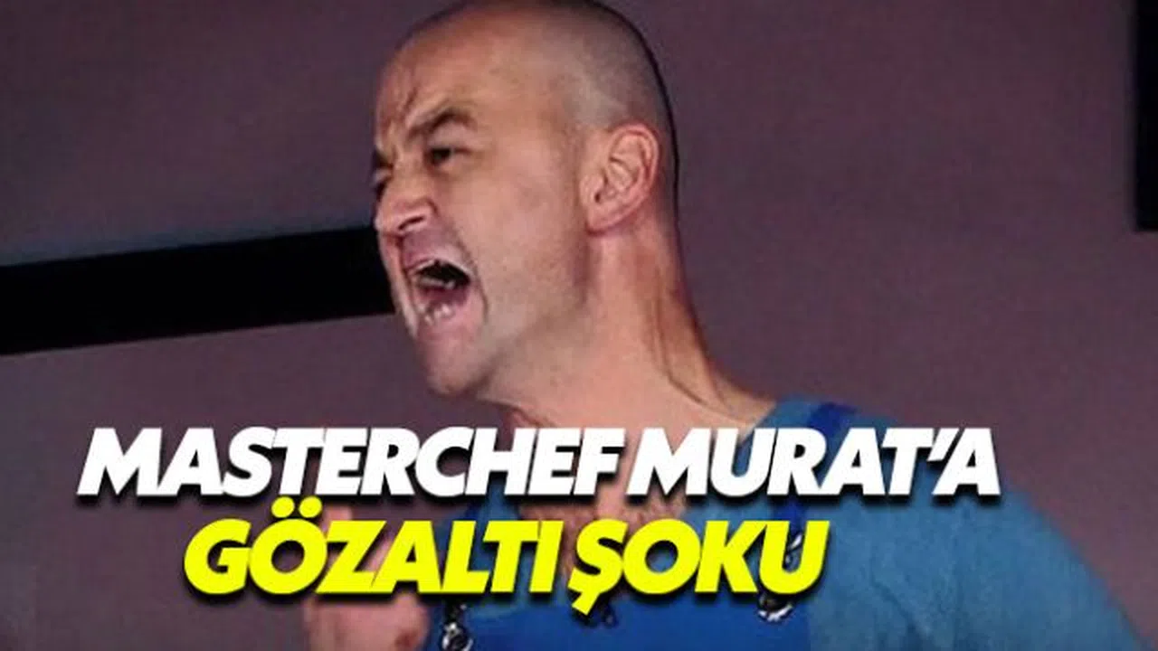 MasterChef Murat Özdemir gözaltına alındı