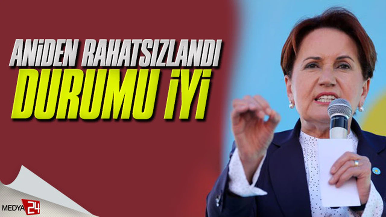 Meral Akşener hastaneye kaldırıldı!