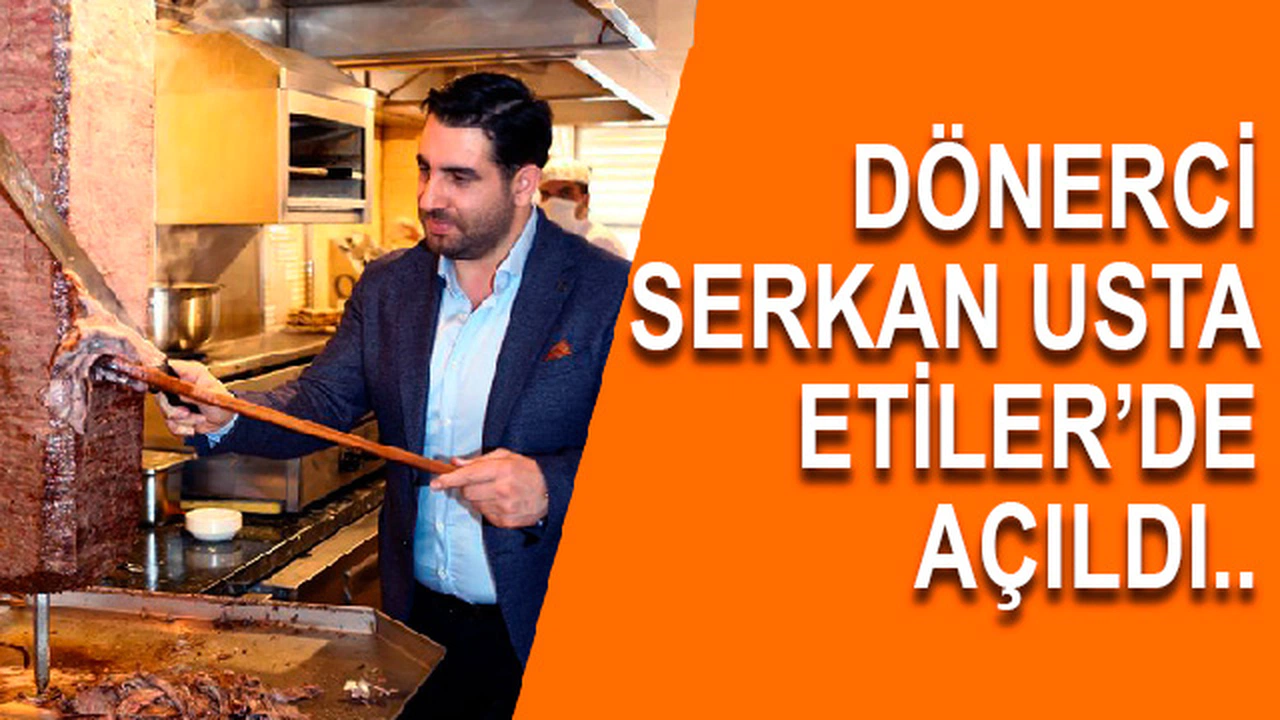 Dönerci Serkan Usta Etiler'de açıldı...
