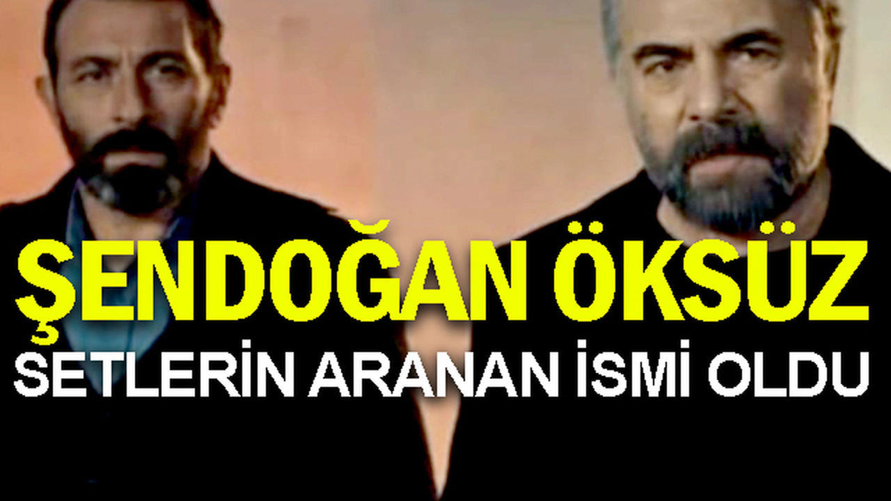Şendoğan Öksüz Dizi Setlerinin Aranan İsmi Oldu