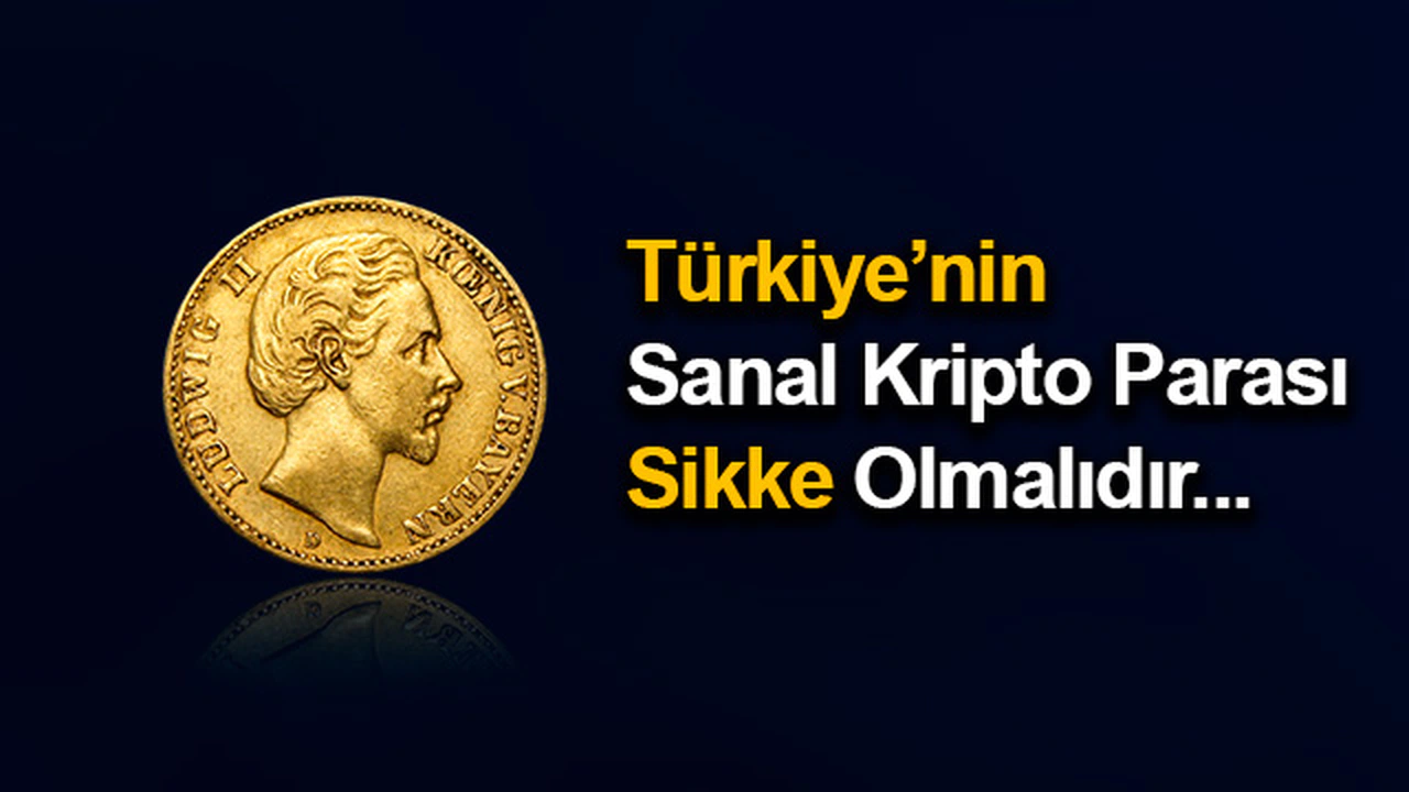 Türkiye'nin Sanal Kripto Parası Sikke Olmalıdır