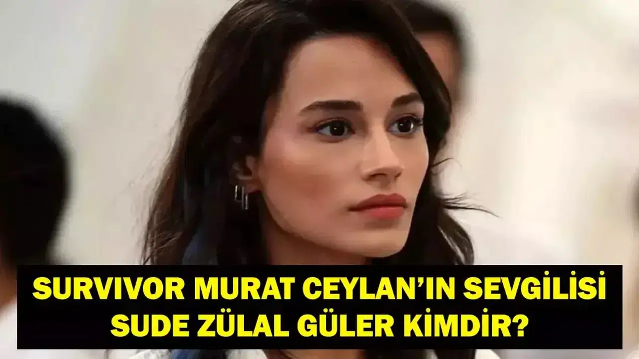 Survivor Murat Ceylan'ın Sevgilisi Sude Zülal Güler Kimdir?