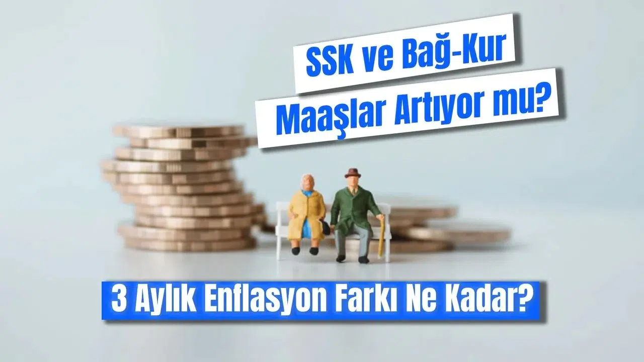 SSK ve Bağ-Kur Emeklilerinin Maaşlarında Artış Beklentisi: 3 Aylık Enflasyon Farkı Ne Kadar?