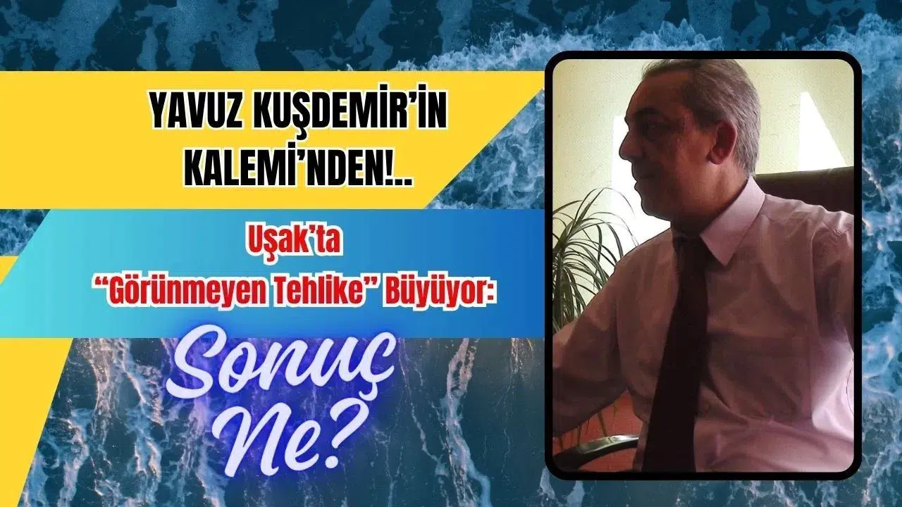 Uşak’ta “Görünmeyen Tehlike” Büyüyor: Sonuç Ne?