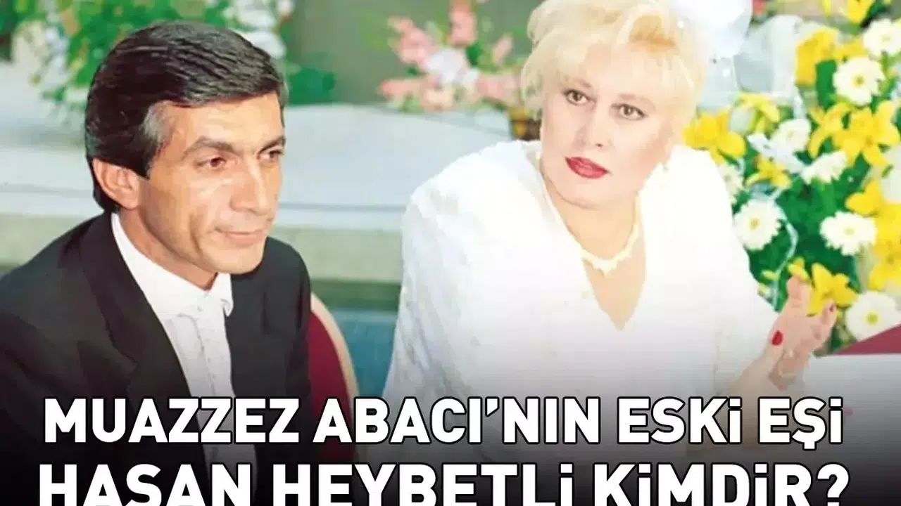 Muazzez Abacı'nın Eski Eşi Hasan Heybetli'nin Hayatı ve Ölümü