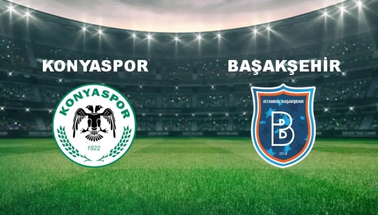 Konyaspor-Başakşehir Maçı Ne Zaman, Saat Kaçta, Hangi Kanalda?