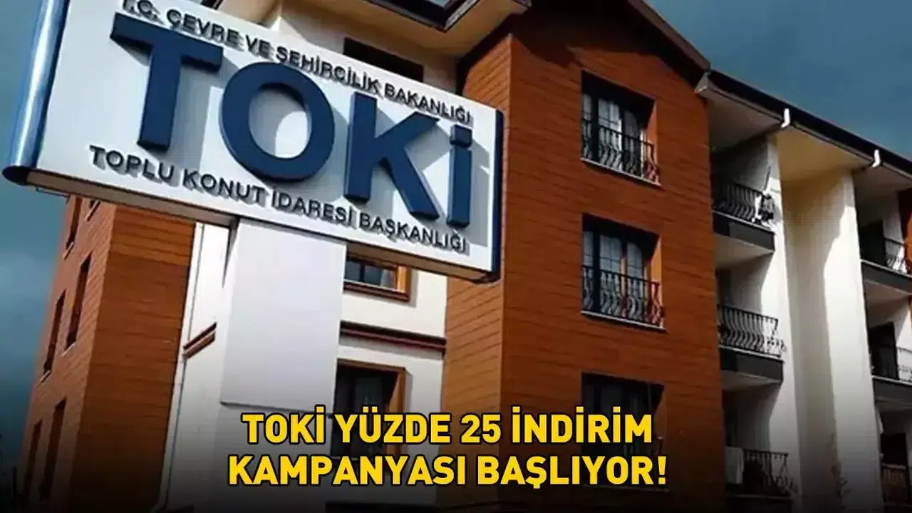 TOKİ Yüzde 25 İndirim Kampanyası 2025: Başvuru Tarihleri ve Şartlar