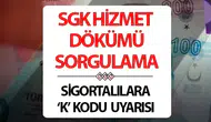 SGK Hizmet Dökümü Sorgulama Ekranı ve K Kodu Uyarısı