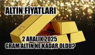 Altın Fiyatları: 2 Aralık 2025 Gram Altın Ne Kadar Oldu?