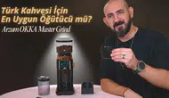 Türk Kahvesi için En Uygun Öğütücü: Arzum OKKA Master Grind İncelemesi
