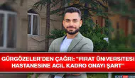 Gürgözeler’den Çağrı: “Fırat Üniversitesi Hastanesine Acil Kadro Onayı Şart”