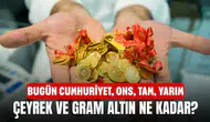 Bugün Cumhuriyet, ons, tam, yarım, çeyrek ve gram altın fiyatları