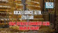 Kocaeli Güncel Altın Fiyatları: Gram, Çeyrek ve Cumhuriyet Altını Bugün Ne Kadar?