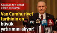Van, cumhuriyet tarihinin en büyük yatırımlarını alıyor mu?