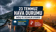 23 Temmuz hava durumu: Yağış uyarısı, sıcaklık 41 derece