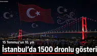 15 Temmuz’un 10. yılı: İstanbul’da 1500 dronlu gösteri