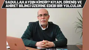 Sadullah Aydın Kimdir? Kıyam, Direniş ve Ahiret Bilinci Üzerine Edebi Bir Yolculuk
