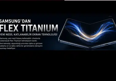 Samsung, yeni Flex Titanium ekran teknolojisini tanıttı