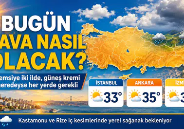 Bugün hava nasıl olacak? Şemsiye iki ilde, güneş kremi neredeyse her yerde gerekli