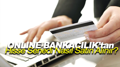Online Bankacılıktan Hisse Senedi Nasıl Satın Alınır?