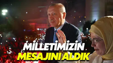 Erdoğan'dan zafer konuşması: Mesajı açıkça aldık