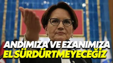 Meral Akşener: Ne Andımıza ne de ezanımıza el sürdürtmeyeceğiz