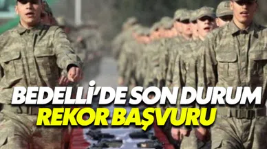 Bedelli askerlikte son durum nedir kaç kişi başvurdu?
