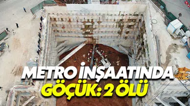 Ümraniye metro inşaatında göçük: 2 kişi hayatını kaybetti