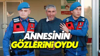 Tartıştığı annesinin gözlerini oydu