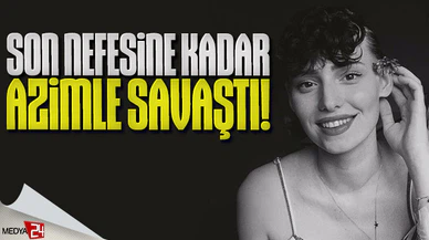 Neslican Tay'ın son nefesine kadar azimli mücadelesi