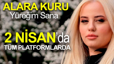 Alara Kuru, 'Yüreğim Sana' ile 2 Nisan'da Tüm Platformlarda...