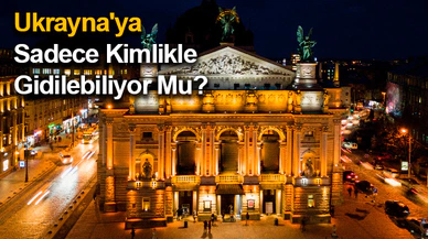 Ukrayna'ya Sadece Kimlikle Gidilebiliyor Mu?