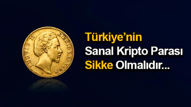Türkiye'nin Sanal Kripto Parası Sikke Olmalıdır