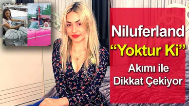 Niluferland, “Yoktur ki” akımıyla herkesin dikkatini çekiyor…