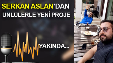 Serkan Aslan'dan Ünlülerle Yeni Proje! Yakında...