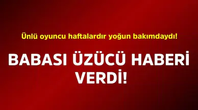 Ünlü Oyuncu İbrahim Yıldız'ın Babasından Acı Haber