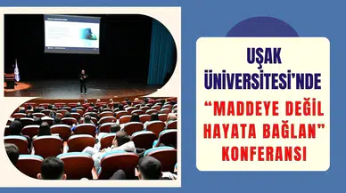 Üniversitede “Maddeye Değil Hayata Bağlan” Konferansı