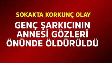 Genç Şarkıcının Annesi, Silahlı Saldırıda Hayatını Kaybetti