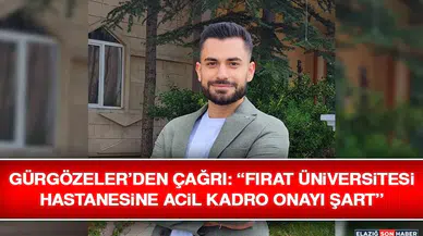 Gürgözeler’den Çağrı: “Fırat Üniversitesi Hastanesine Acil Kadro Onayı Şart”
