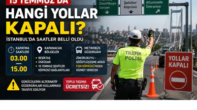15 Temmuz’da hangi yollar kapalı? İstanbul kapalı yollar listesi