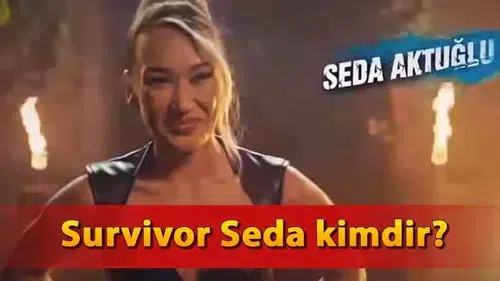 Survivor Seda Aktuğlu Kimdir? Yaşı ve Kariyeri
