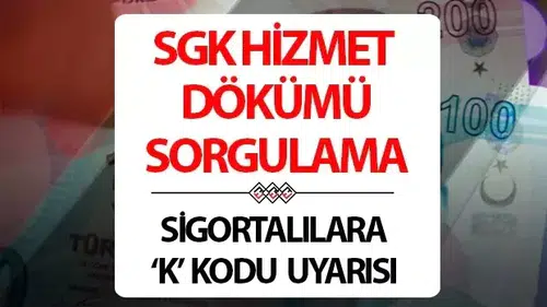 SGK Hizmet Dökümü Sorgulama Ekranı ve K Kodu Uyarısı