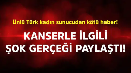 Ünlü Türk kadın sunucudan kötü haber! Kanserle ilgili şok gerçeği paylaştı
