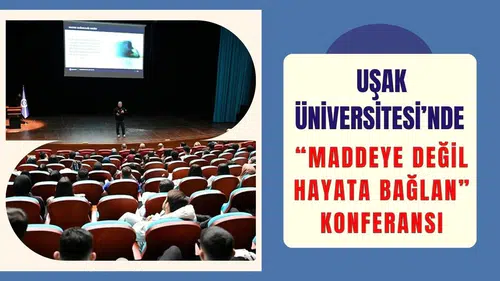 Üniversitede “Maddeye Değil Hayata Bağlan” Konferansı